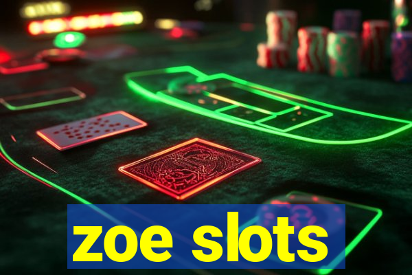 zoe slots